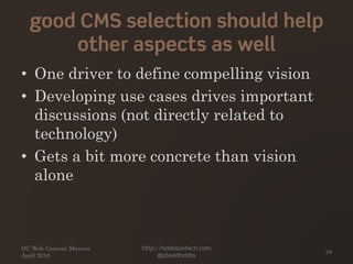 good CMS selection should help
other aspects as well
• One driver to define compelling vision
• Developing use cases drive...