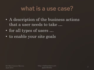 what is a use case?
• A description of the business actions
that a user needs to take …
• for all types of users …
• to en...