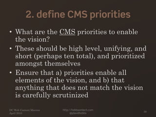 2. define CMS priorities
• What are the CMS priorities to enable
the vision?
• These should be high level, unifying, and
s...