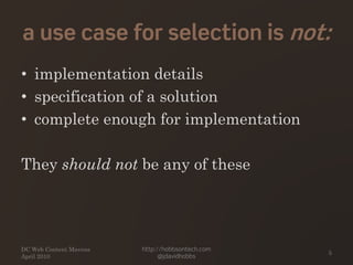 a use case for selection is not:
• implementation details
• specification of a solution
• complete enough for implementati...
