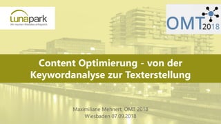 Content Optimierung - von der
Keywordanalyse zur Texterstellung
Maximiliane Mehnert, OMT 2018
Wiesbaden 07.09.2018
 