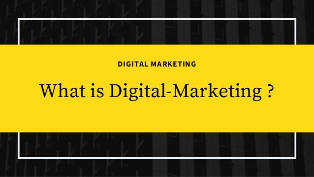 DIGITAL MARKETING
What is Digital-Marketing ?


 