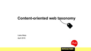 Content-oriented web taxonomy
Lieke Meijs
April 2016
 