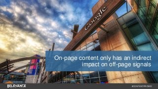 On-page content only has an indirect 
impact on off-page signals 
#CONTENTPROMO 
 