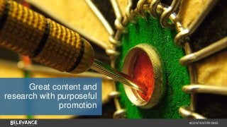 #CONTENTPROMO 
Great content and 
research with purposeful 
promotion 
 