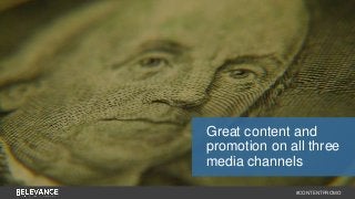 Great content and 
promotion on all three 
media channels 
#CONTENTPROMO 
 