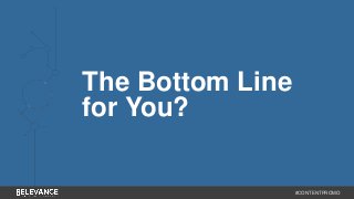 #CONTENTPROMO 
The Bottom Line 
for You? 
 