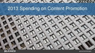 2013 Spending on Content Promotion 
#CONTENTPROMO 
 