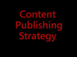 Content
Publishing
Strategy
By Lyndon Antcliff
Cornwallseo.com
 