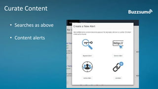 Curate Content 
• Searches as above 
• Content alerts 
 