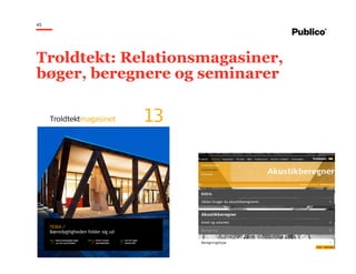 45
Troldtekt: Relationsmagasiner,
bøger, beregnere og seminarer
 