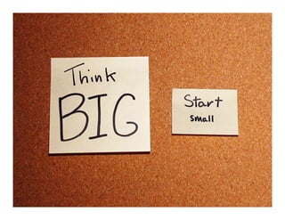 53
Tip #4: Tænk stort, begynd realistisk
 