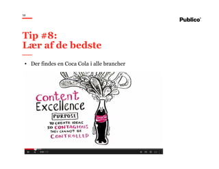 58
Tip #8:
Lær af de bedste
• Der findes en Coca Cola i alle brancher
 
