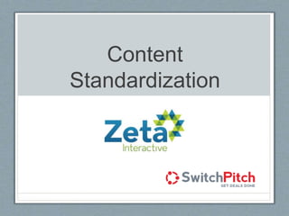 Content
Standardization
 