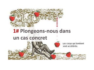 1# Plongeons-nous dans
un cas concret
 