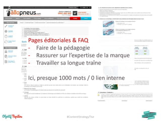 #ContentStrategyTlse
Pages éditoriales & FAQ
- Faire de la pédagogie
- Rassurer sur l’expertise de la marque
- Travailler sa longue traîne
Ici, presque 1000 mots / 0 lien interne
 