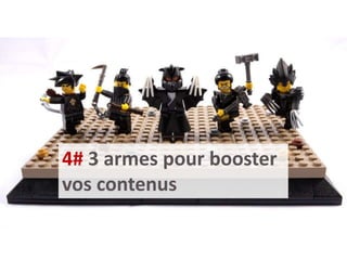 4# 3 armes pour booster
vos contenus
 
