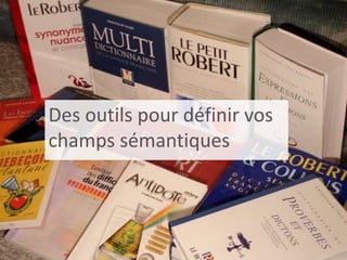 Des outils pour définir vos
champs sémantiques
 