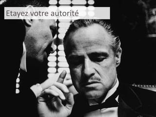 41
Etayez votre autorité
 