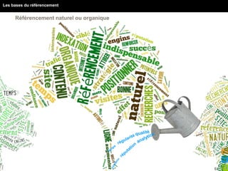 6
Les bases du référencement
Référencement naturel ou organique
 