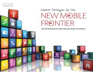 Tips and techniques for improving early-stage conversations
Content Strategies for the
NewMobile
Frontier
 