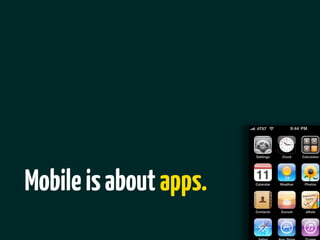 Mobile is about apps.
 