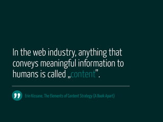 In the web industry, anything that
conveys meaningful information to
humans is called „content”.


”
    Erin Kissane, The Elements of Content Strategy (A Book Apart)
 