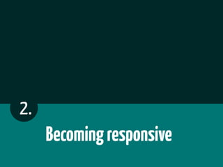 2.
     Becoming responsive
 