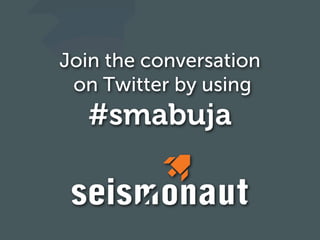 Join the conversation
 on Twitter by using
  #smabuja
 