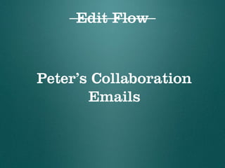 Edit Flow
Peter’s Collaboration
Emails
 