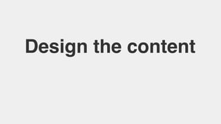 Design the content
 