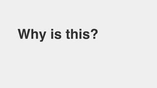 Why is this?
 