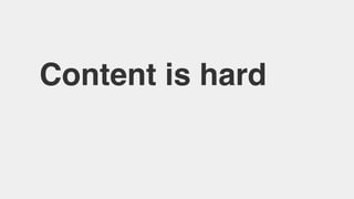 Content is hard
 