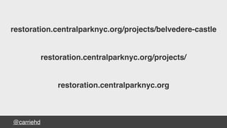 @carriehd
restoration.centralparknyc.org/projects/belvedere-castle
restoration.centralparknyc.org/projects/
restoration.centralparknyc.org
 
