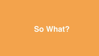 So What?
 