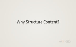 Why Structure Content?
 