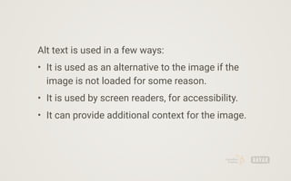 It’s also used by search engines so that they can
ﬁgure out what the image is.
In addition, search engines understand what...
