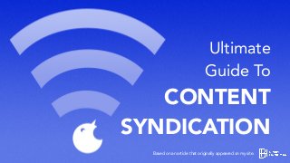 Ultimate
Guide To
CONTENT
SYNDICATION
Based on an article that originally appeared on my site.
 