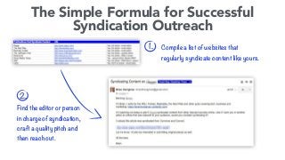 The Simple Formula for Successful
Syndication Outreach
1.
2.
Compile a list of websites that
regularly syndicate content l...