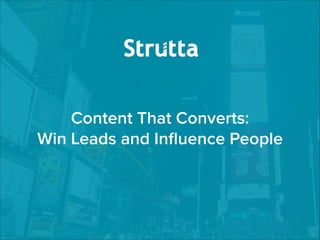 Content That Converts:
Win Leads and Inﬂuence People

 