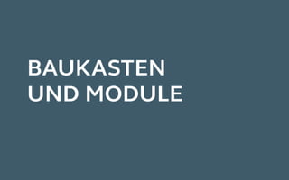 BAUKASTEN
UND MODULE
 