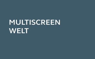 MULTISCREEN
WELT
 