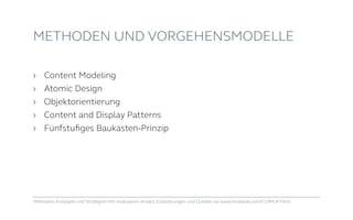 METHODEN UND VORGEHENSMODELLE
›	 Content Modeling
›	 Atomic Design
›	Objektorientierung
›	 Content and Display Patterns
›	 Fünfstufiges Baukasten-Prinzip
Methoden, Konzepte und Strategien mit modularem Ansatz. Erläuterungen und Quellen via www.msxbook.com/CUIMUP16txt
 