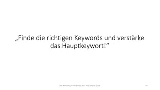 „Finde die richtigen Keywords und verstärke
das Hauptkeywort!“
Nils Römeling * info@nils2.de * SeoCampixx 2019 45
 