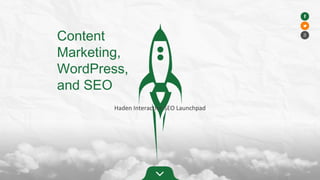 Content
Marketing,
WordPress,
and SEO
Haden Interactive SEO Launchpad
 