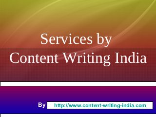 Services by
Content Writing India

    By   http://www.content-writing-india.com
 