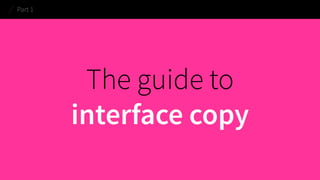 The guide to 
interface copy 
Part 1  