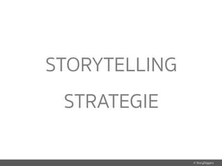 © StoryDiggers
STORYTELLING
STRATEGIE
 