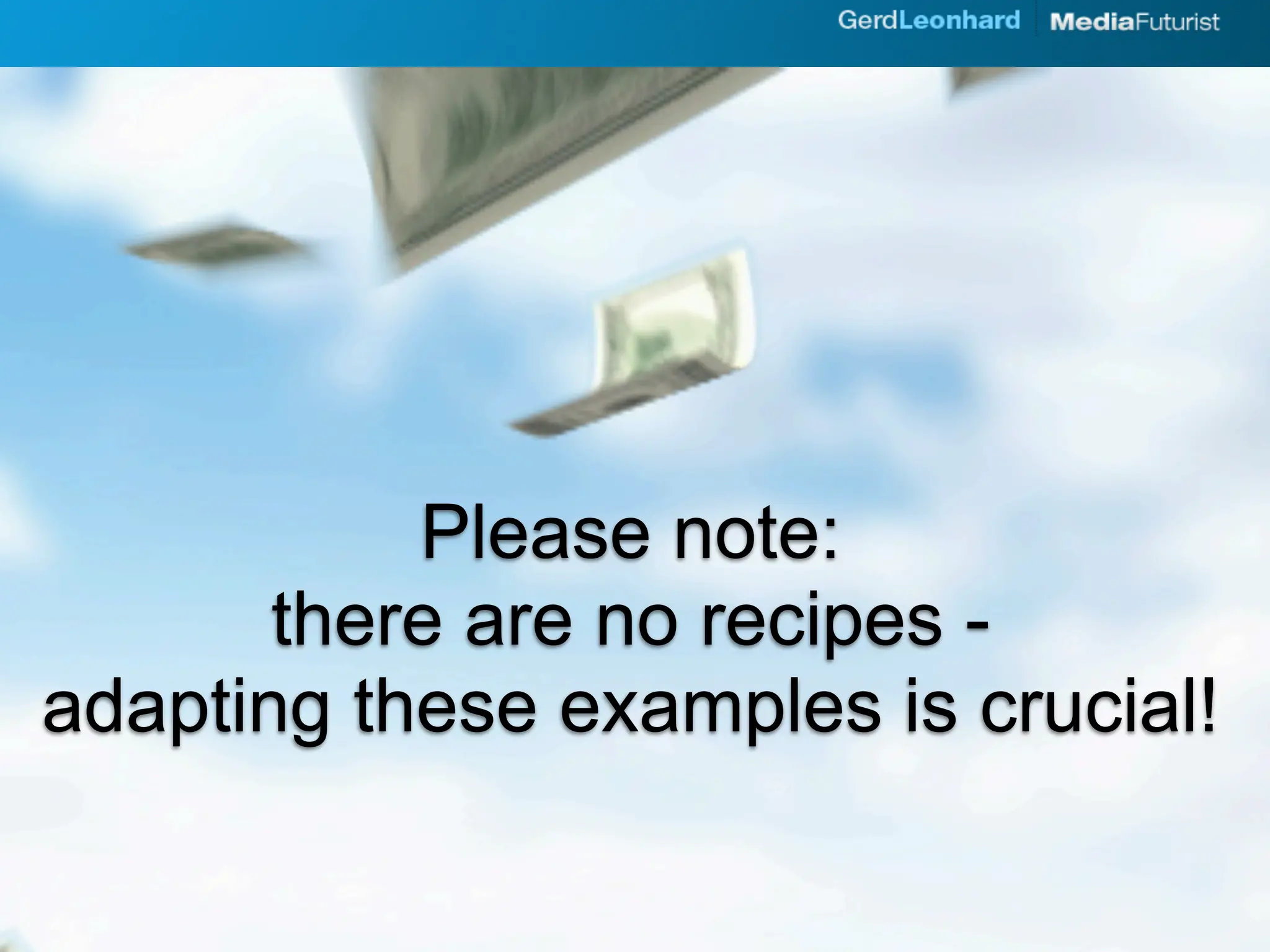 Please note:
       there are no recipes -
adapting these examples is crucial!
 