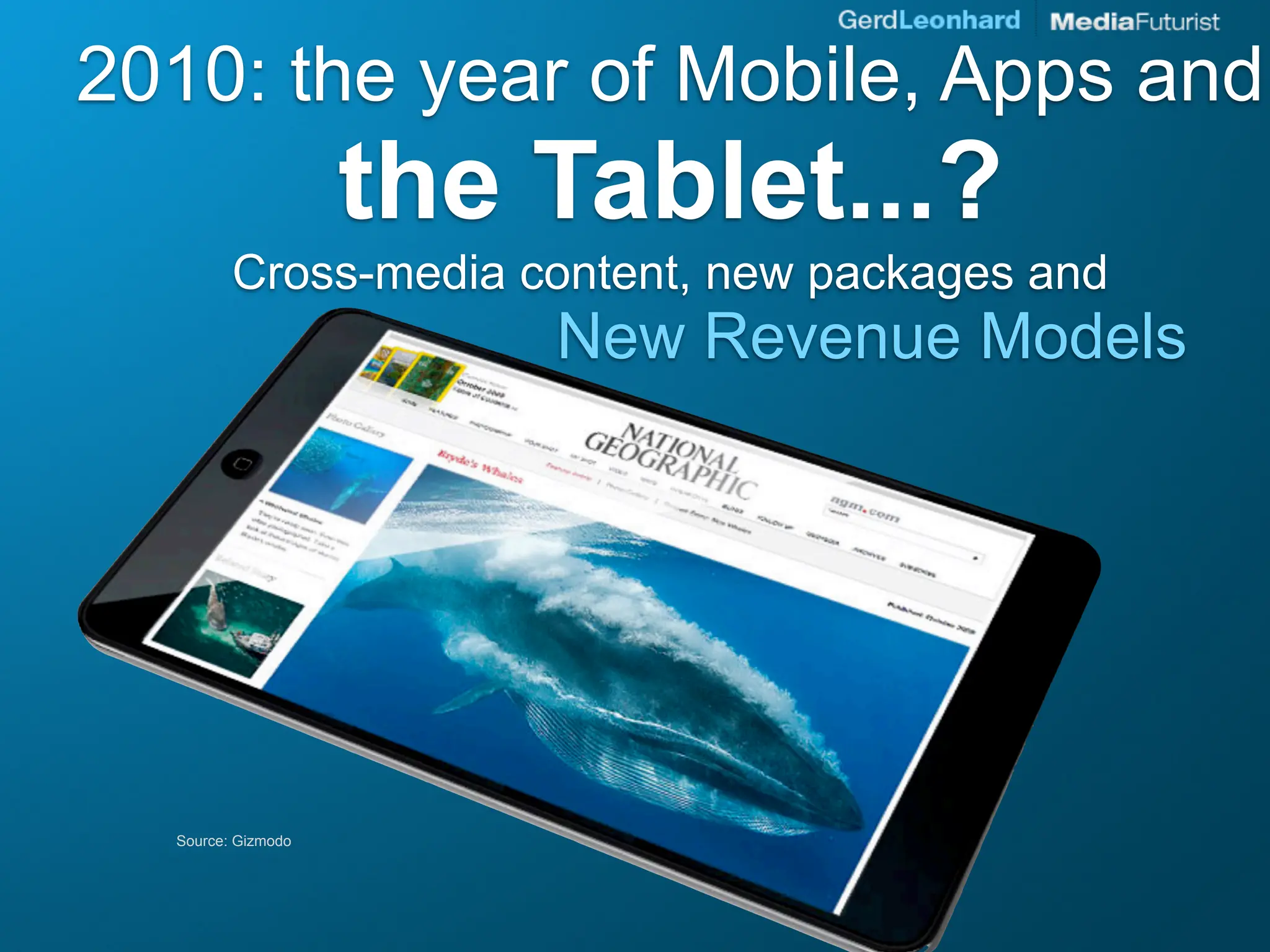 2010: the year of Mobile, Apps and
                    the Tablet...?
         Cross-media content, new packages and
                        New Revenue Models




  Source: Gizmodo
 